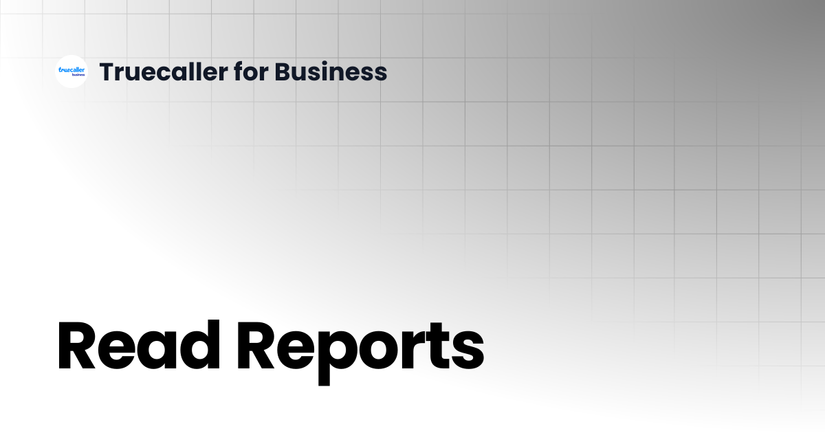Read Reports | Business Chat | Truecaller for Business