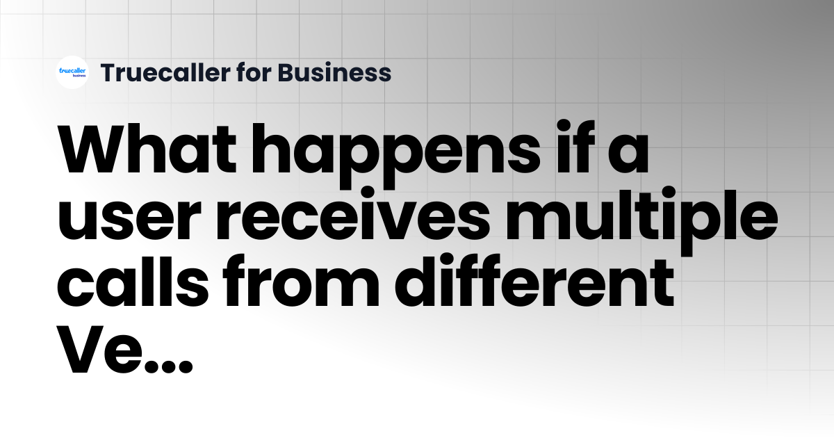 What happens if a user receives multiple calls from different Verified ...
