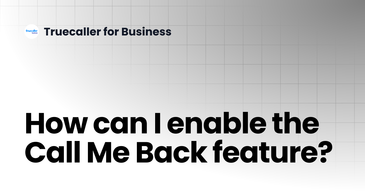 How can I enable the Call Me Back feature? | Truecaller for Business