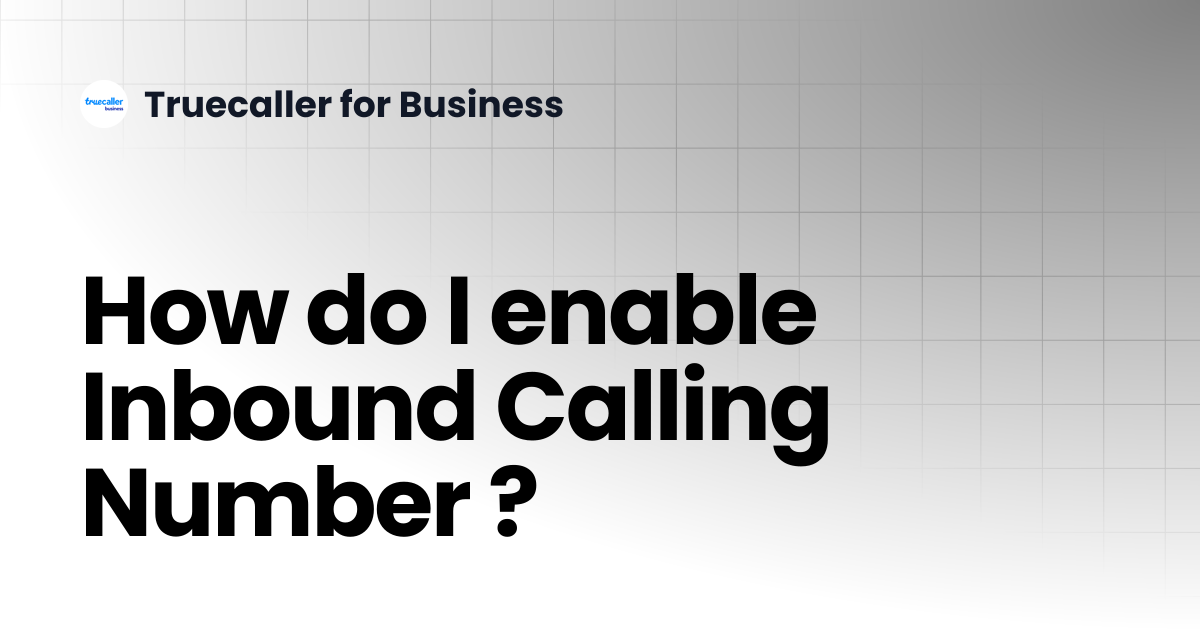 How do I enable Inbound Calling Number ? | Truecaller for Business
