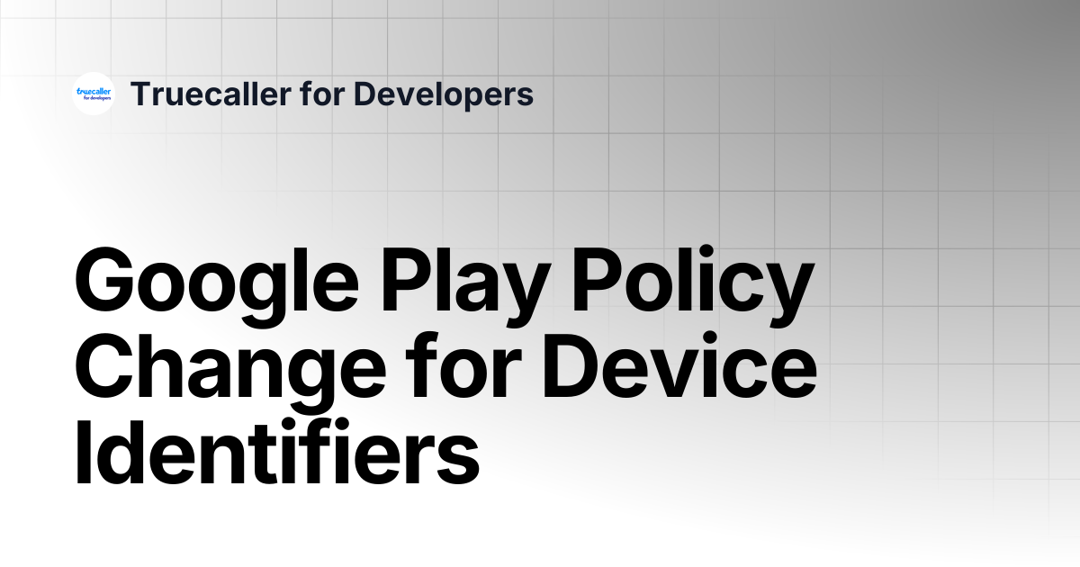 Google Play Policy Change for Device Identifiers | Truecaller for ...