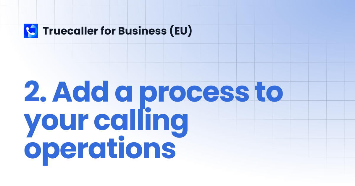 2. Add a process to your calling operations | Truecaller for Business (EU)